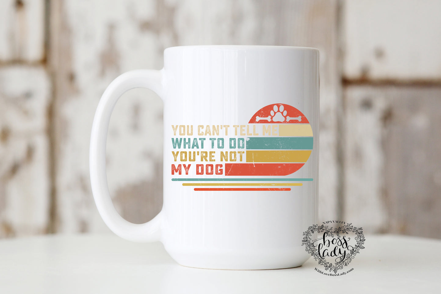 You can't tell me what to do you're not my dog mug