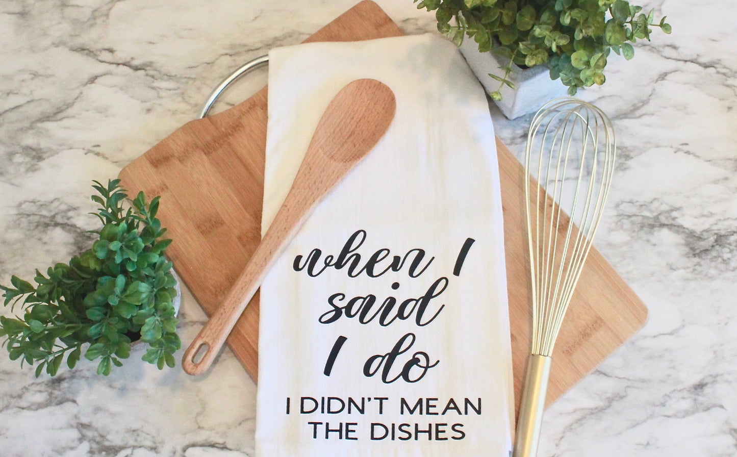 When I Said I Do I Didn't Mean The Dishes Dish Towel