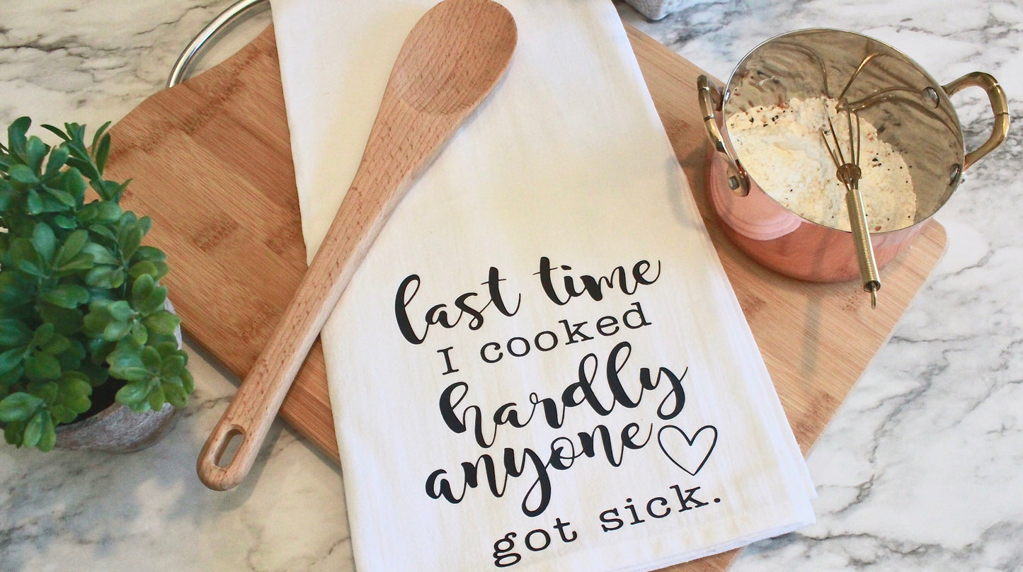 Last Time I cooked Hardly Anyone Got Sick Dish Towel