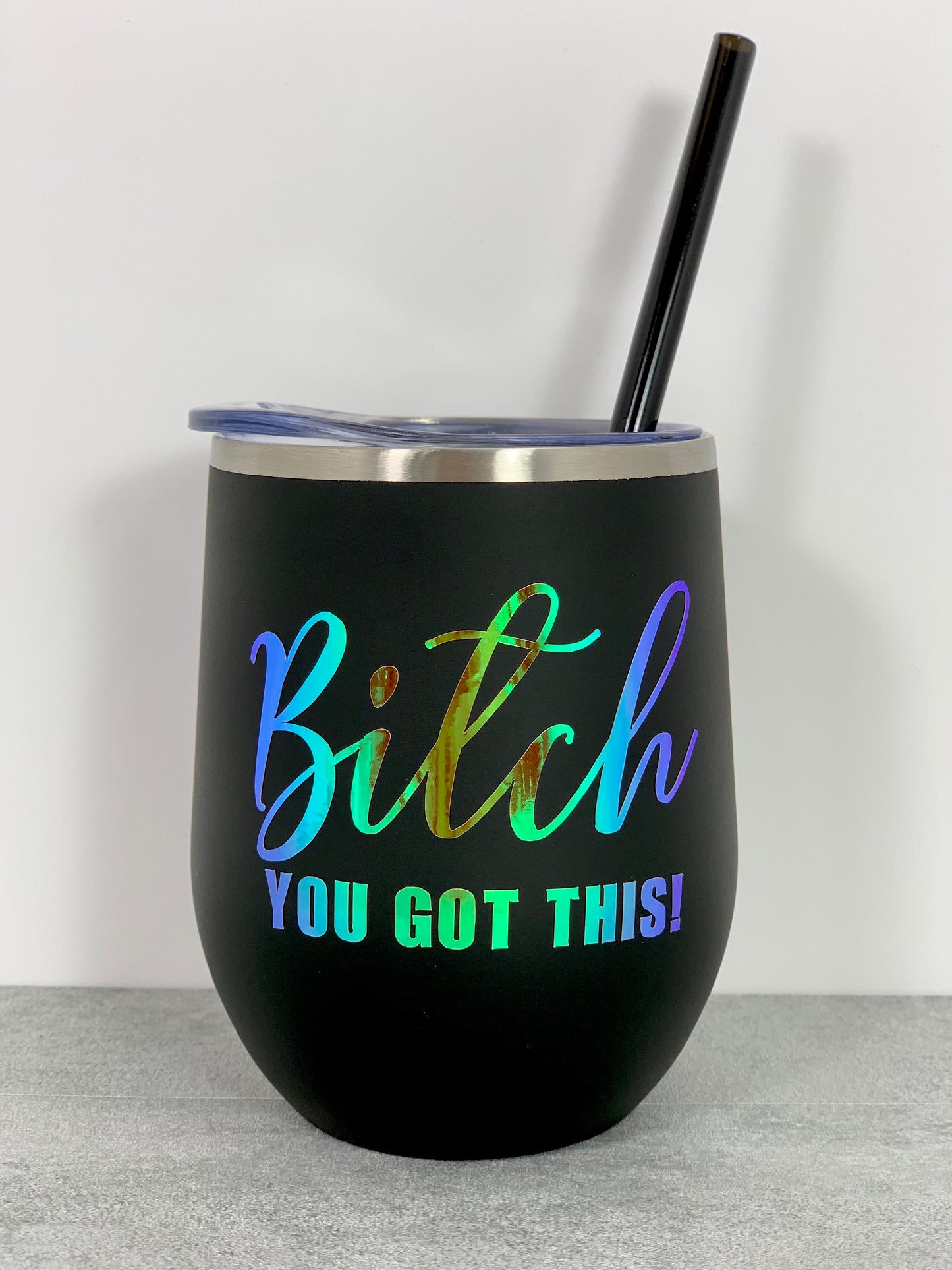 Bitch You Got This Wine Tumbler