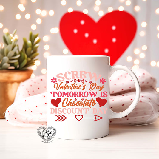 Screw Valentine's Day Tomorrow is Chocolate Discount Day Mug